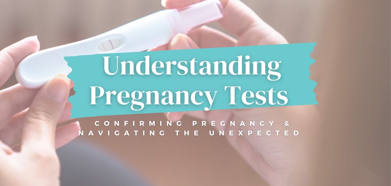 Understanding Pregnancy Tests: confirming a pregnancy and navigating the unexpected.